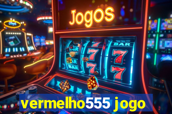 vermelho555 jogo